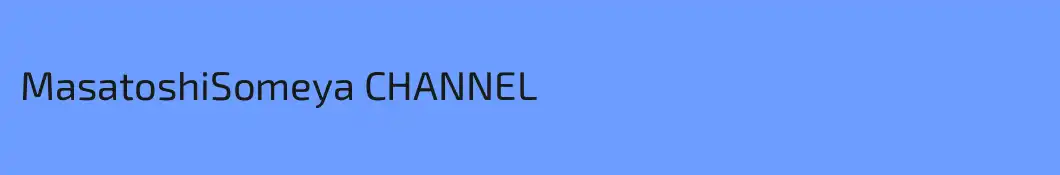 MasatoshiSomeya CHANNEL